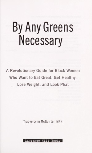 [47b8d734-0902-49a5-9422-e2350ecfa377] By Any Greens Necessary: A Revolutionary Guide for Black Women Who Want to Eat Great, Get Healthy, Lose Weight, and Look Phat