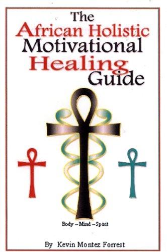 [2e67ce40-72e0-4fad-923f-545d89d000f1] The African Holistic Motivational Healing Guide