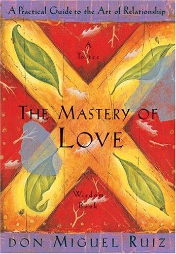 [f8b1332c-aec6-44d5-8ee7-be89af66ef86] The Mastery of Love: A Practical Guide to the Art of Relationship