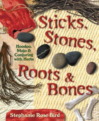 [6e20b024-1e33-4cd9-bd46-f8f5b97e8ae4] Sticks, Stones, Roots & Bones: Hoodoo, Mojo & Conjuring with Herbs