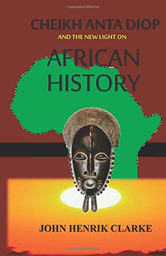 [7a949464-ae9d-4326-b4c6-48e91f1336a8] Cheikh Anta Diop And the New Light on African History