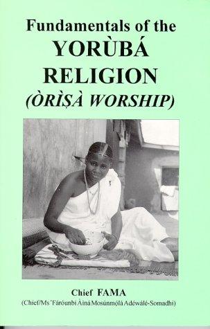 [b57bfc2b-5e91-4c8f-a8b9-9830c2af6cc3] Fundamentals of the YORUBA RELIGION (Orisa Worship)