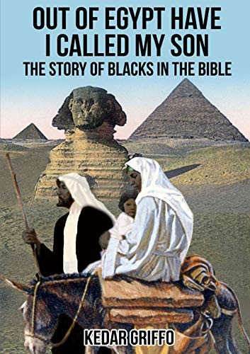 [b9044e98-72a2-4303-99c3-5891345126d3] Out of Egypt Have I Called My Son The Story of Blacks In the Bible